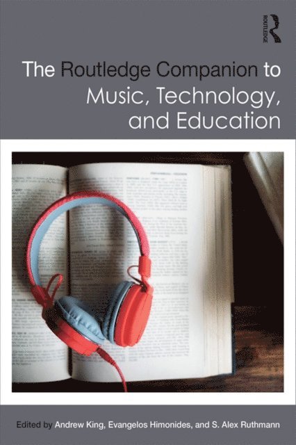 S. Alex Ruthmann, Evangelos Himonides, Andrew King - Routledge Companion to Music, Technology, and Education, E-bok