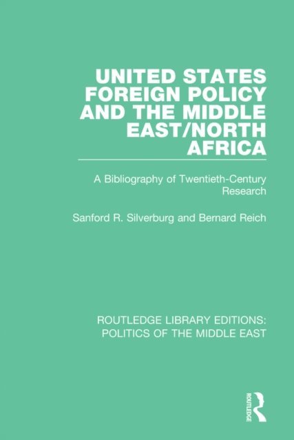 Bernard Reich, Sanford R. Silverburg - United States Foreign Policy and the Middle East/North Africa, E-bok