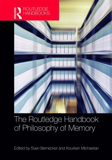 Kourken Michaelian, Sven Bernecker - Routledge Handbook of Philosophy of Memory, E-bok