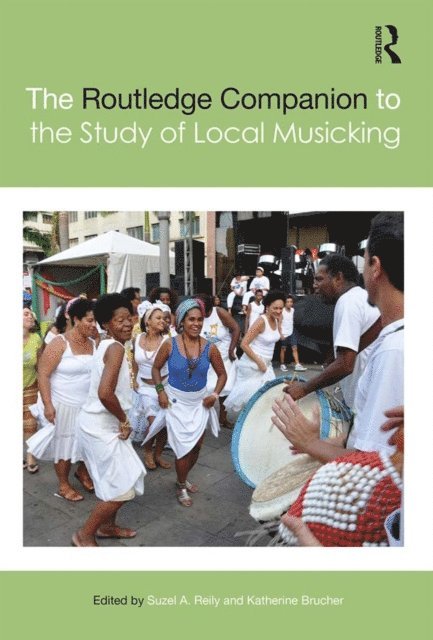 Katherine Brucher, Suzel A. Reily - Routledge Companion to the Study of Local Musicking, E-bok