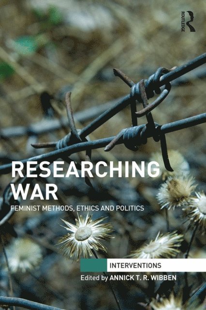 Annick T. R. Wibben - Researching War, E-bok
