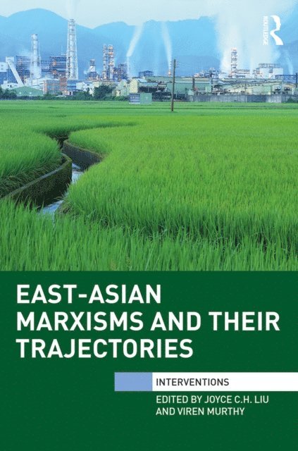 Viren Murthy, Joyce Liu - East-Asian Marxisms and Their Trajectories, E-bok
