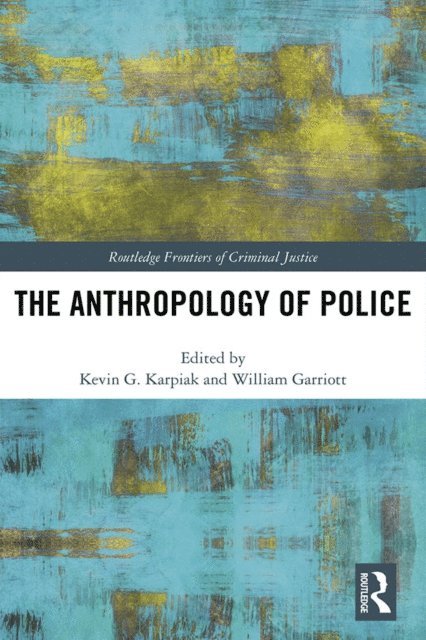William Garriott, Kevin Karpiak - Anthropology of Police, E-bok