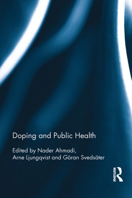 Goran Svedsater, Arne Ljungqvist, Nader Ahmadi - Doping and Public Health, E-bok