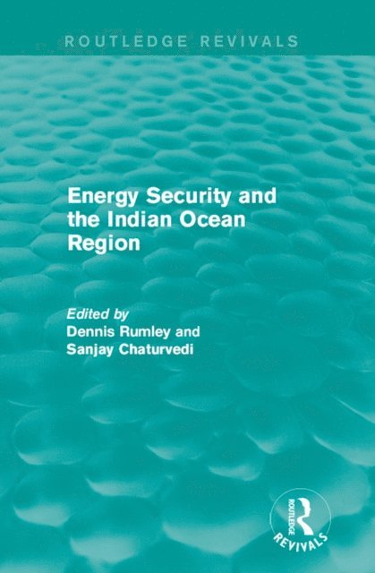 Sanjay Chaturvedi, Dennis Rumley - Energy Security and the Indian Ocean Region, E-bok