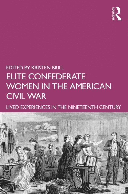 Kristen Brill - Elite Confederate Women in the American Civil War, E-bok