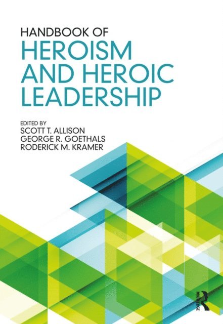 Roderick M. Kramer, George R. Goethals, Scott T. Allison - Handbook of Heroism and Heroic Leadership, E-bok