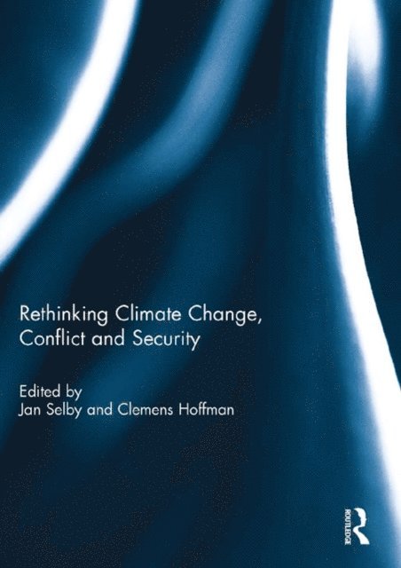 Clemens Hoffmann, Jan Selby - Rethinking Climate Change, Conflict and Security, E-bok