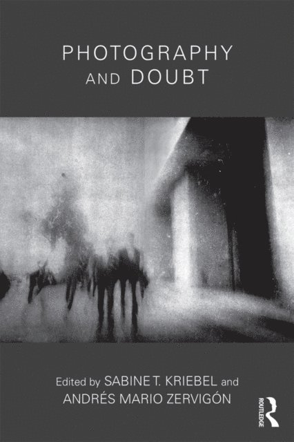 Andres Zervigon, Sabine T. Kriebel - Photography and Doubt, E-bok