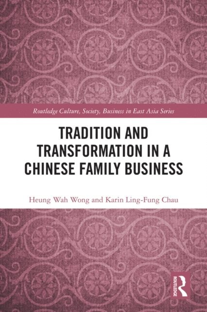 Karin Ling-fung Chau, Heung-Wah Wong - Tradition and Transformation in a Chinese Family Business, E-bok