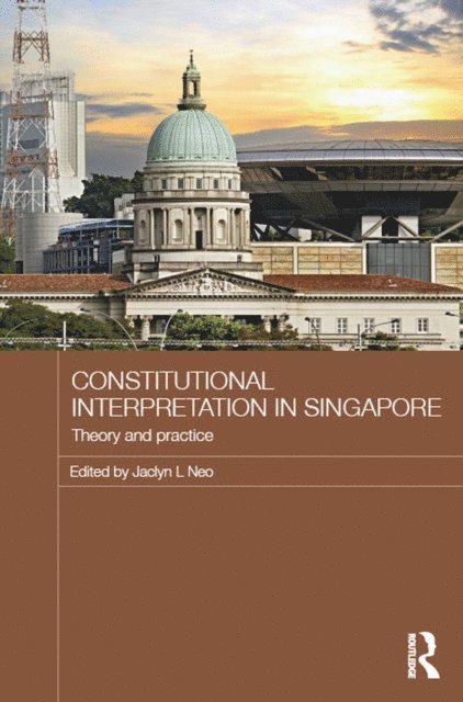 Jaclyn L Neo - Constitutional Interpretation in Singapore, E-bok