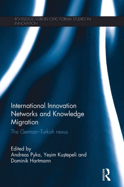 Dominik Hartmann, Yesim Kustepeli, Andreas Pyka - International Innovation Networks and Knowledge Migration, E-bok