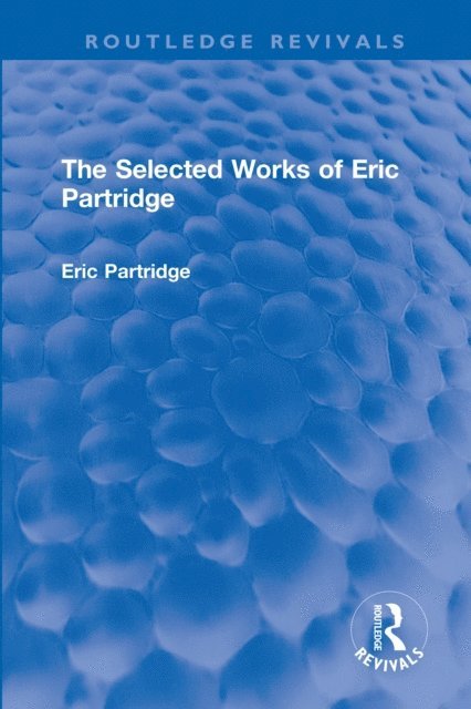 Eric Partridge - Selected Works of Eric Partridge, E-bok