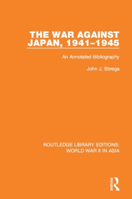 John J. Sbrega - War Against Japan, 1941-1945 (RLE World War II in Asia), E-bok