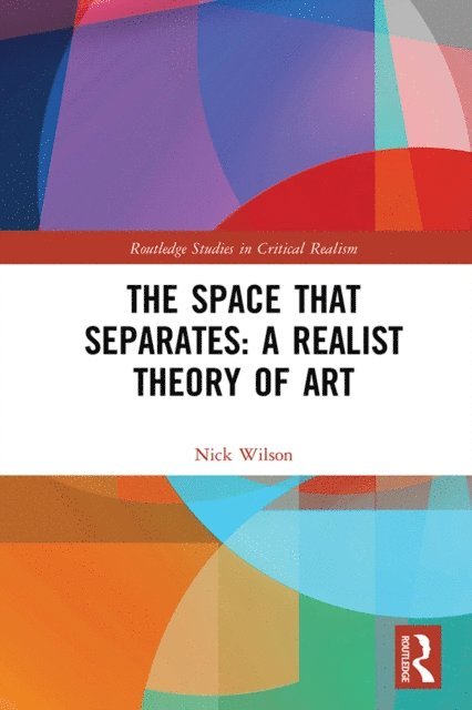 Nick Wilson - Space that Separates: A Realist Theory of Art, E-bok