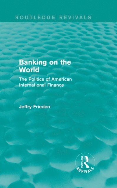 Jeffry Frieden - Banking on the World, E-bok