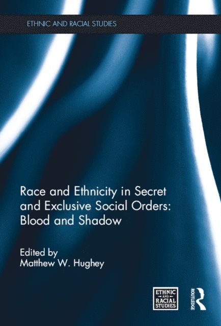 Matthew W. Hughey - Race and Ethnicity in Secret and Exclusive Social Orders, E-bok