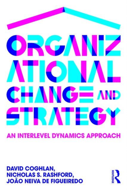 Joao Neiva de Figueiredo, Nicholas Rashford, David Coghlan - Organizational Change and Strategy, E-bok