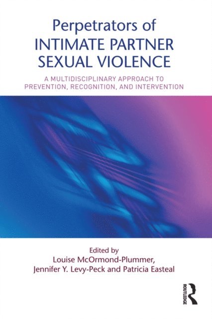 Patricia Easteal, Jennifer Y. Levy-Peck, Louise McOrmond-Plummer - Perpetrators of Intimate Partner Sexual Violence, E-bok