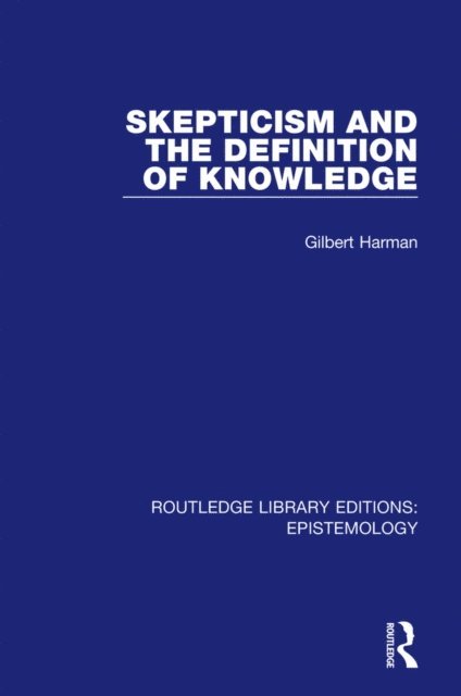 Gilbert Harman - Skepticism and the Definition of Knowledge, E-bok