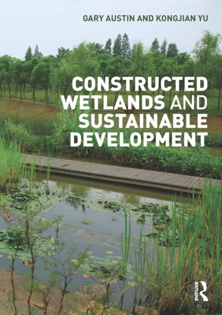 Kongjian Yu, Gary Austin - Constructed Wetlands and Sustainable Development, E-bok