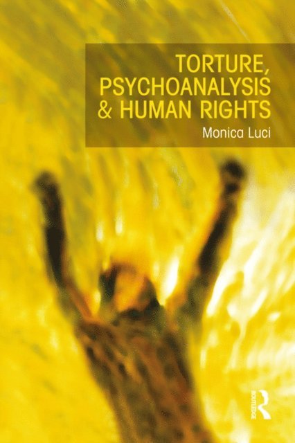 Monica Luci - Torture, Psychoanalysis and Human Rights, E-bok