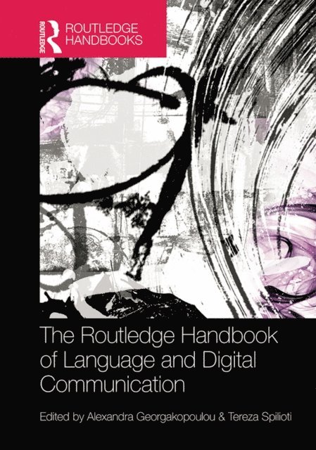 Tereza Spilioti, Alexandra Georgakopoulou - Routledge Handbook of Language and Digital Communication, E-bok