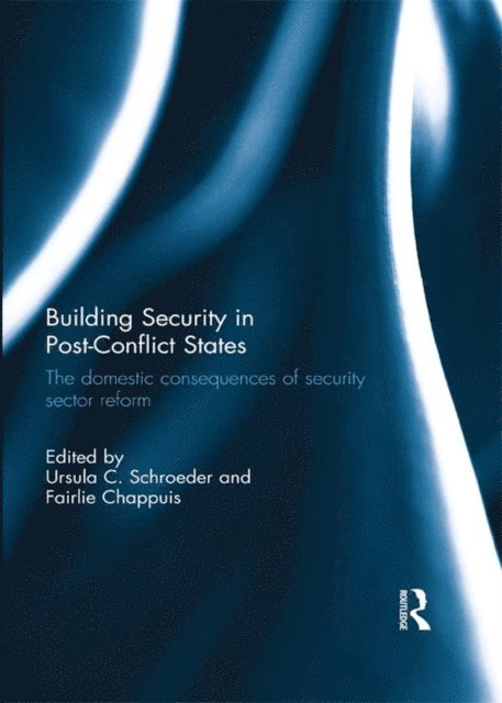 Fairlie Chappuis, Ursula Schroeder - Building Security in Post-Conflict States, E-bok
