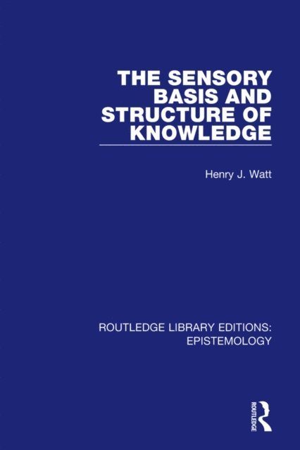 Henry J. Watt - Sensory Basis and Structure of Knowledge, E-bok