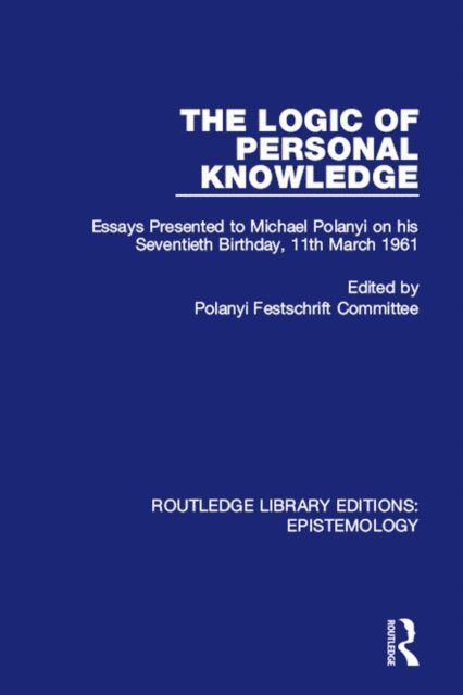 Polanyi Festschrift Committee - Logic of Personal Knowledge, E-bok