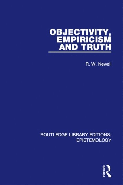 R. W. Newell - Objectivity, Empiricism and Truth, E-bok