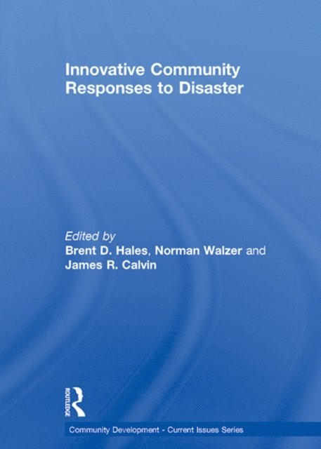 James Calvin, Norman Walzer, Brent Hales - Innovative Community Responses to Disaster, E-bok