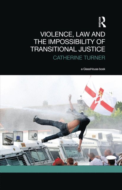 Catherine Turner - Violence, Law and the Impossibility of Transitional Justice, E-bok