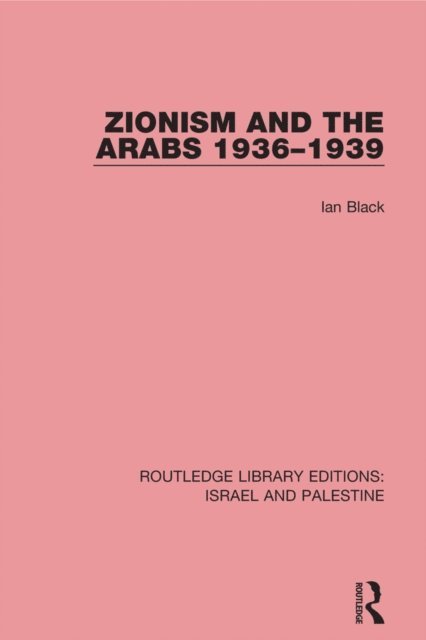 Ian Black - Zionism and the Arabs, 1936-1939 (RLE Israel and Palestine), E-bok