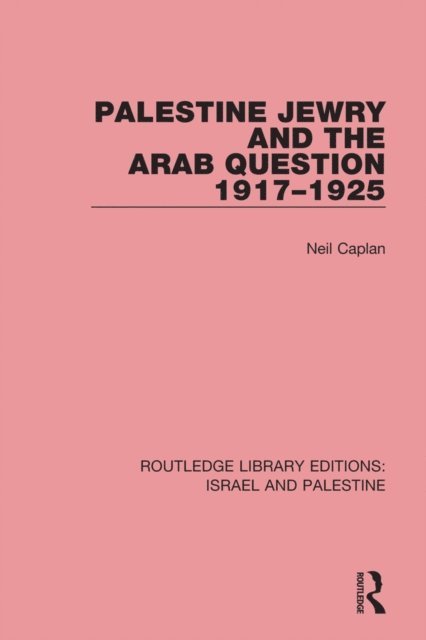 Neil Caplan - Palestine Jewry and the Arab Question, 1917-1925 (RLE Israel and Palestine), E-bok