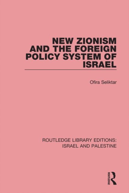 Ofira Seliktar - New Zionism and the Foreign Policy System of Israel (RLE Israel and Palestine), E-bok