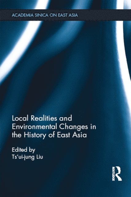 Ts'ui-Jung Liu - Local Realities and Environmental Changes in the History of East Asia, E-bok