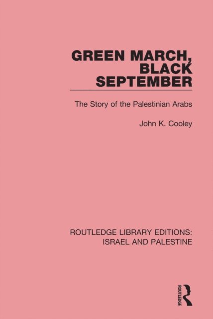 John K. Cooley - Green March, Black September (RLE Israel and Palestine), E-bok