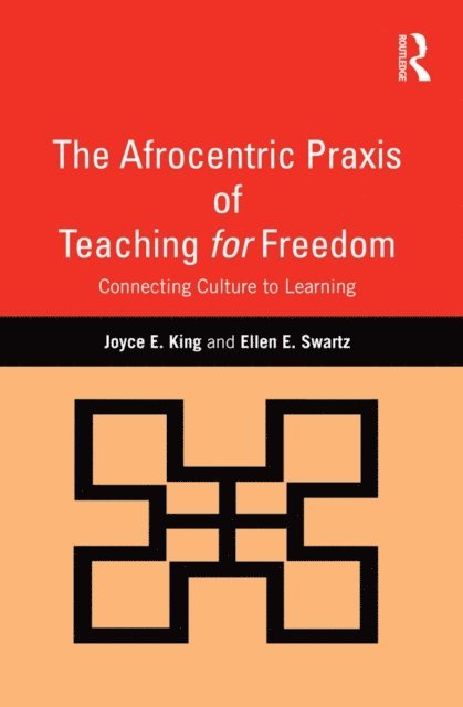 Ellen E. Swartz, Joyce E. King - Afrocentric Praxis of Teaching for Freedom, E-bok