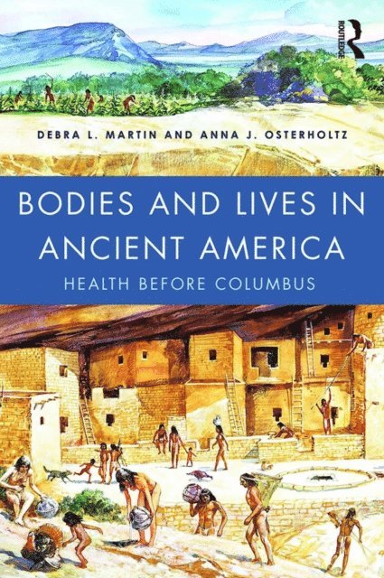 Anna Osterholtz, Debra Martin - Bodies and Lives in Ancient America, E-bok