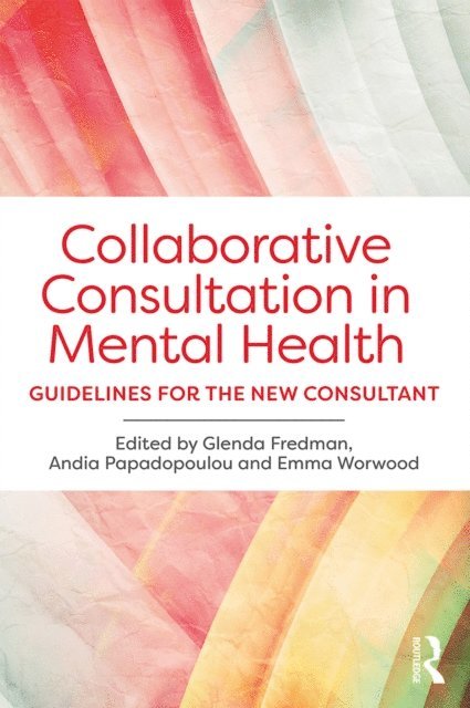Emma Worwood, Andia Papadopoulou, Glenda Fredman - Collaborative Consultation in Mental Health, E-bok
