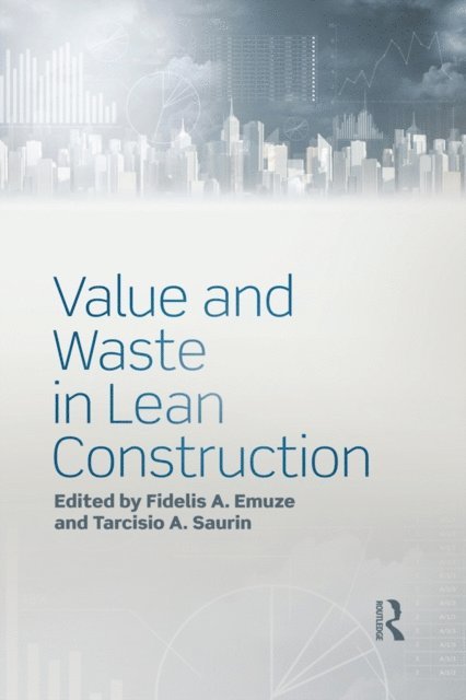 Tarcisio Saurin, Fidelis Emuze - Value and Waste in Lean Construction, E-bok