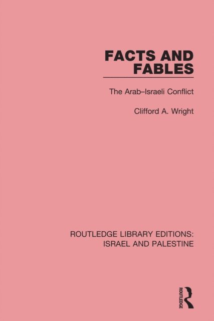 Clifford A. Wright - Facts and Fables (RLE Israel and Palestine), E-bok