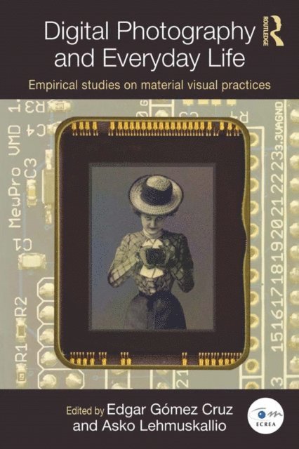 Asko Lehmuskallio, Edgar GA³mez Cruz - Digital Photography and Everyday Life, E-bok