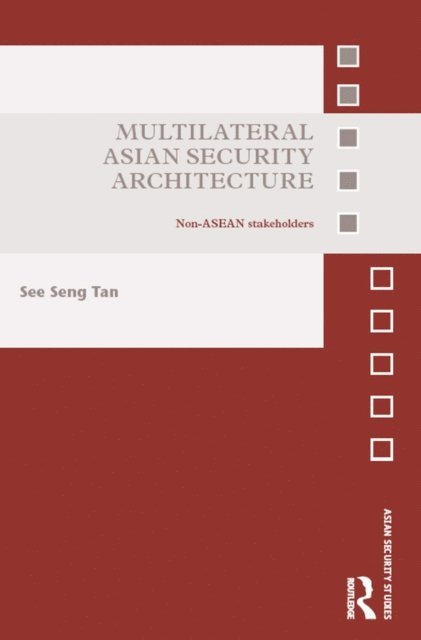 See Seng Tan - Multilateral Asian Security Architecture, E-bok