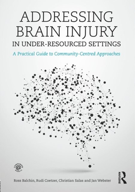 Janice Webster, Christian Salas, Rudi Coetzer, Ross Balchin - Addressing Brain Injury in Under-Resourced Settings, E-bok