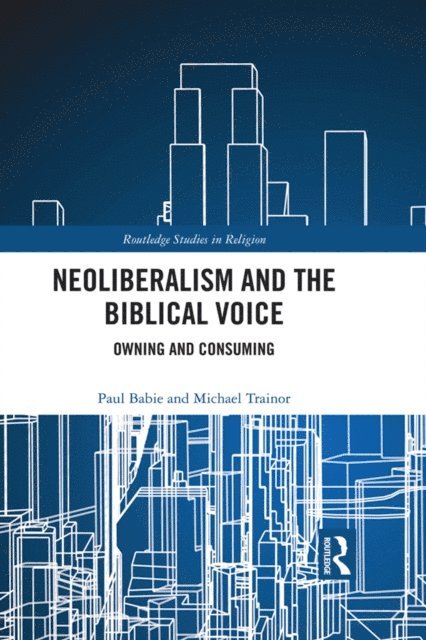 Michael Trainor, Paul Babie - Neoliberalism and the Biblical Voice, E-bok