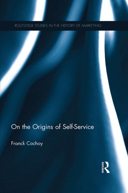 Franck Cochoy - On The Origins of Self-Service, E-bok