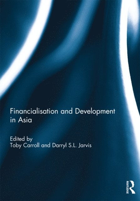 Darryl Jarvis, Toby Carroll - Financialisation and Development in Asia, E-bok