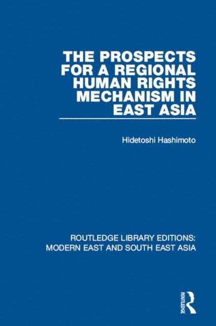 Hidetoshi Hashimoto - Prospects for a Regional Human Rights Mechanism in East Asia (RLE Modern East and South East Asia), E-bok